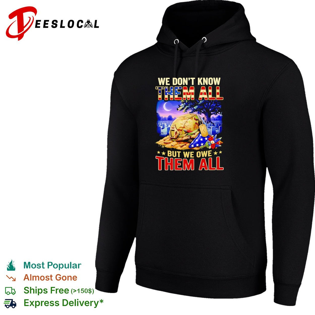 We don’t know them all but we owe them all military memorial shirt
