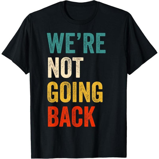 We're Not Going Back Vote For 2024 President Kamala-Harris T-Shirt made in usa