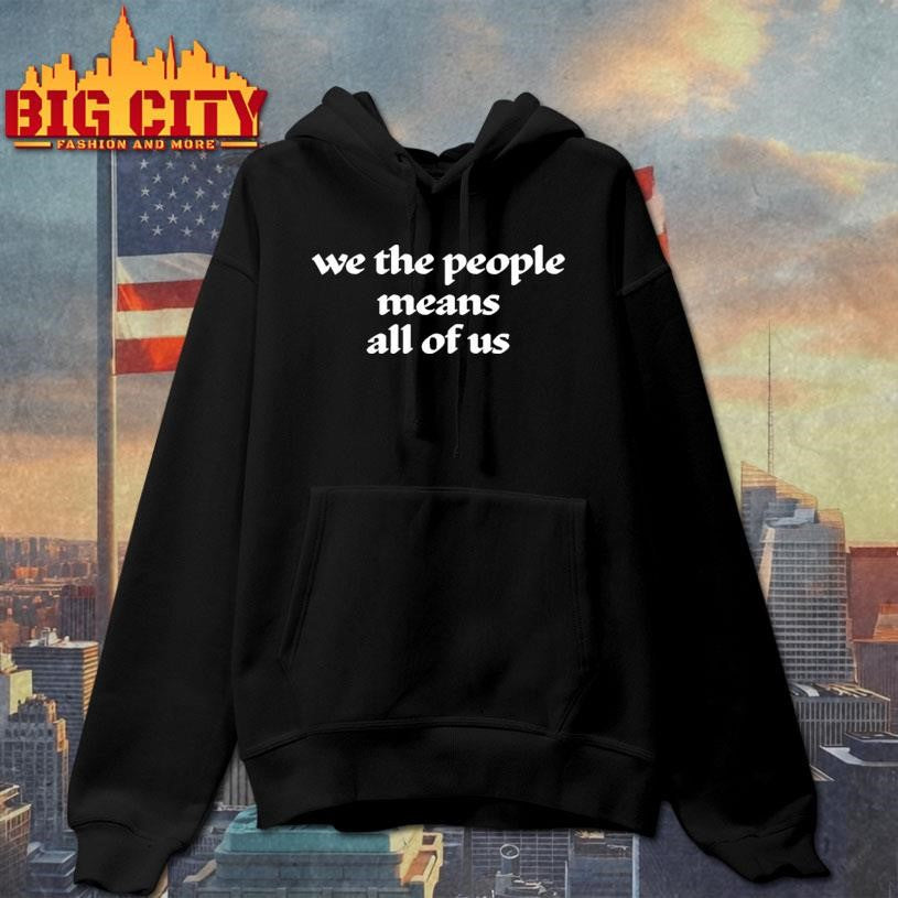 We the people means all of us shirt