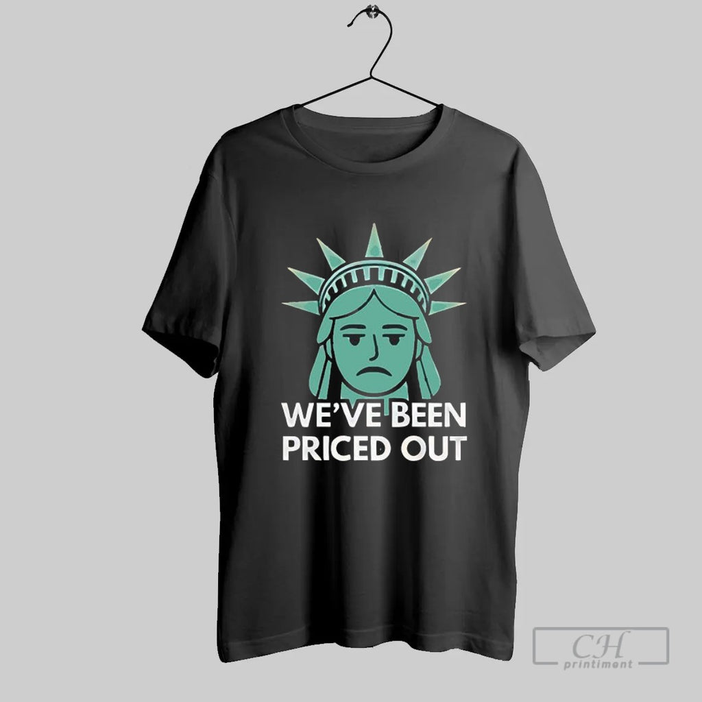 We_ve Been Priced Out Unhappy Statue Of Liberty Housing Crisis Sarcastic Meme T Shirt