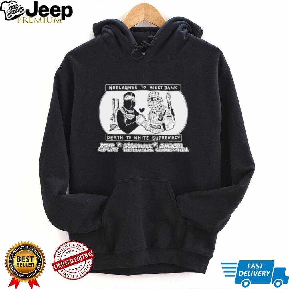 Weelaunee To West Bank Death To White Supremacy shirt