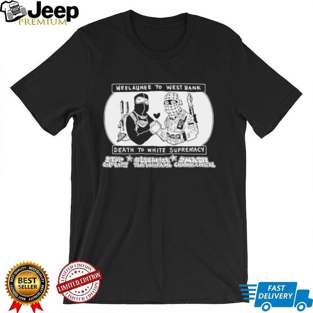Weelaunee To West Bank Death To White Supremacy shirt
