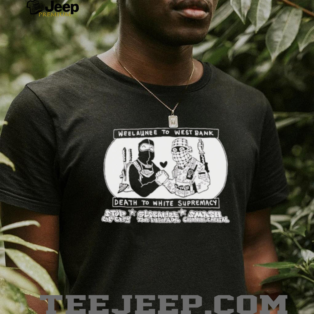 Weelaunee To West Bank Death To White Supremacy shirt