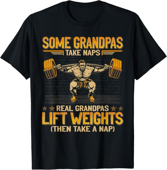 Weightlifting Some Grandpas Take Naps Real Grandpas Lift T-Shirt