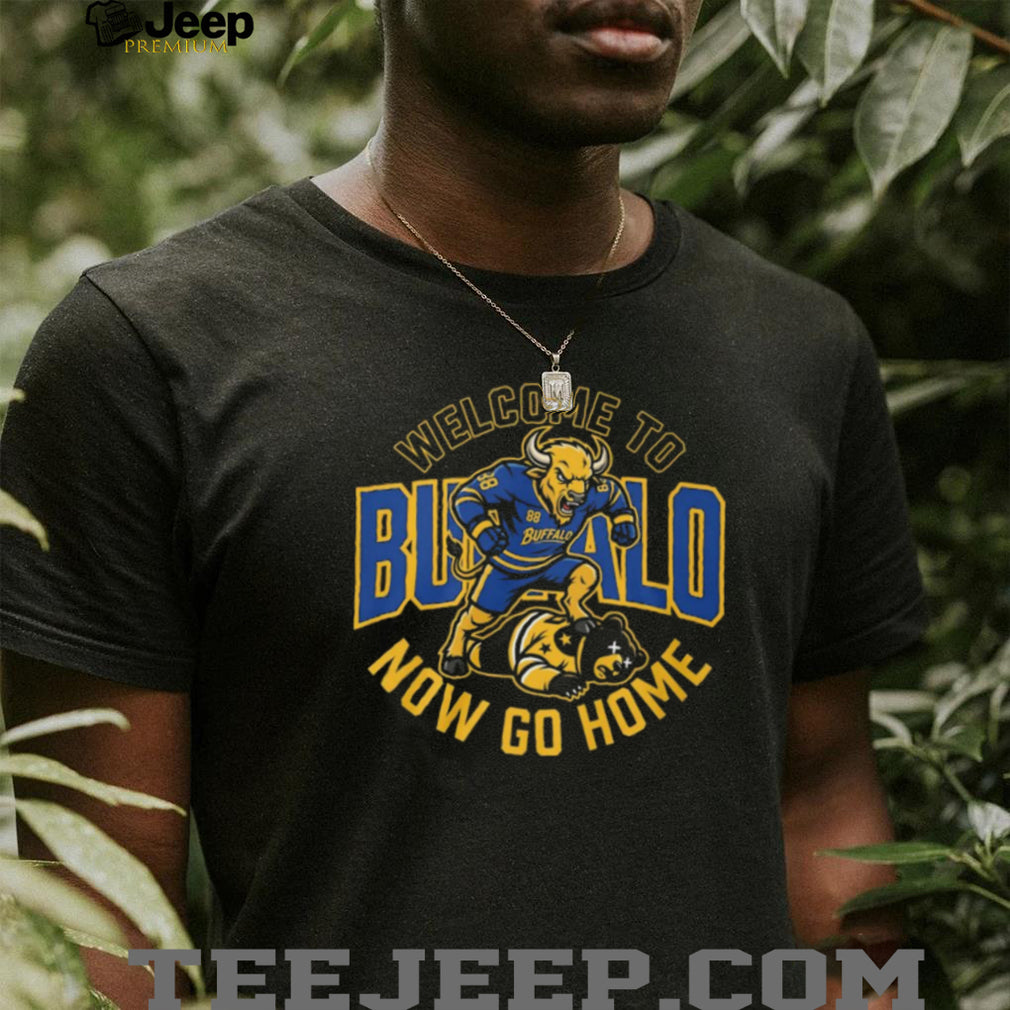 Welcome To Buffalo Now Go Home Buffalo Sabres Rivalry T Shirt