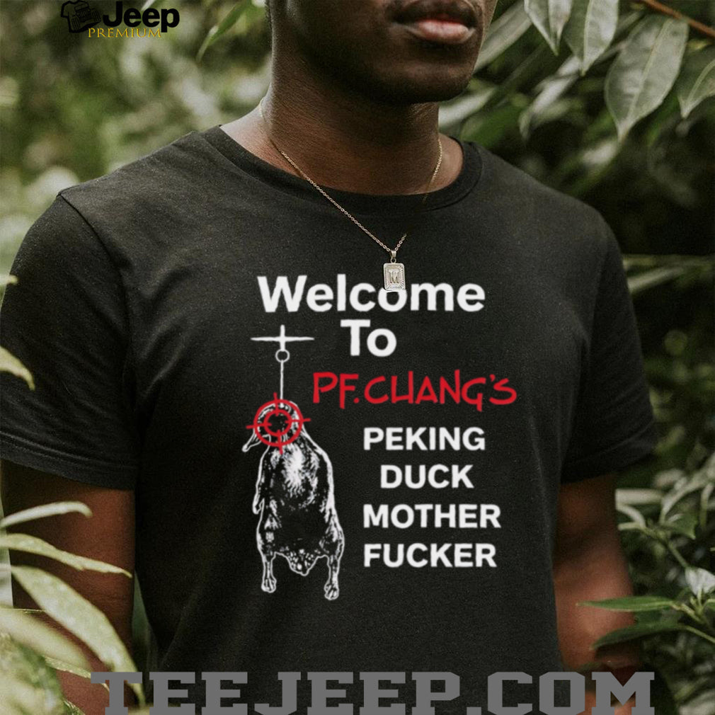Welcome To PF Chang’s Peking Duck Mother Fucker Funny T Shirt