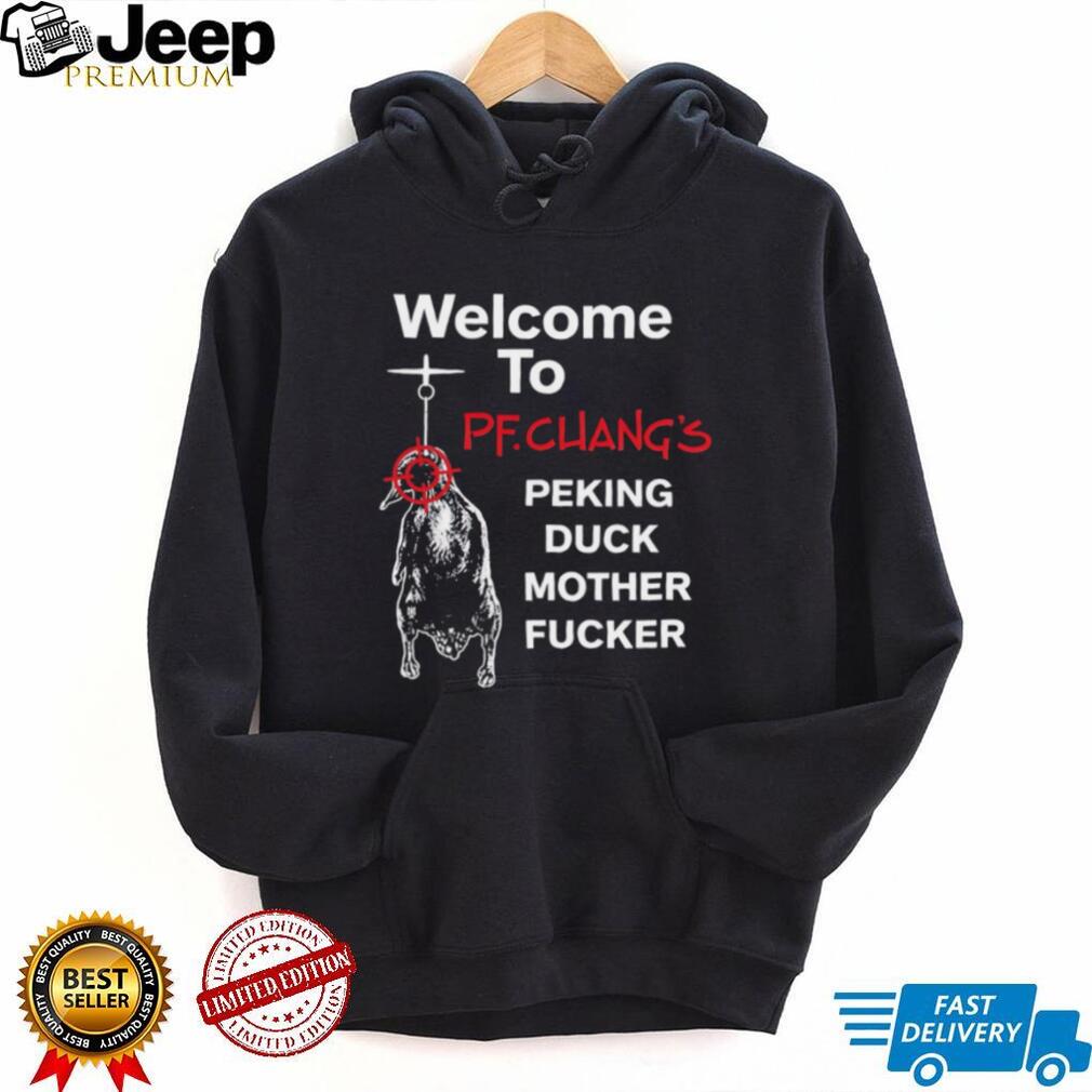 Welcome To PF Chang’s Peking Duck Mother Fucker Funny T Shirt