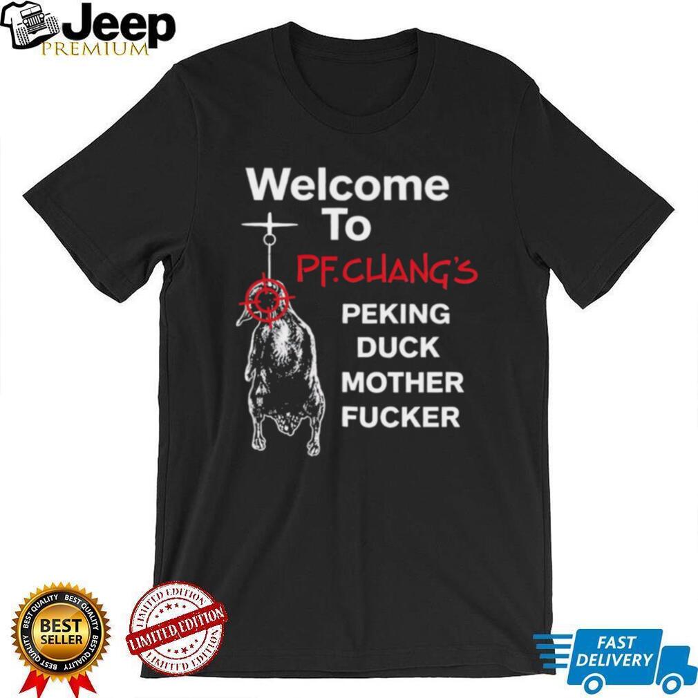 Welcome To PF Chang’s Peking Duck Mother Fucker Funny T Shirt