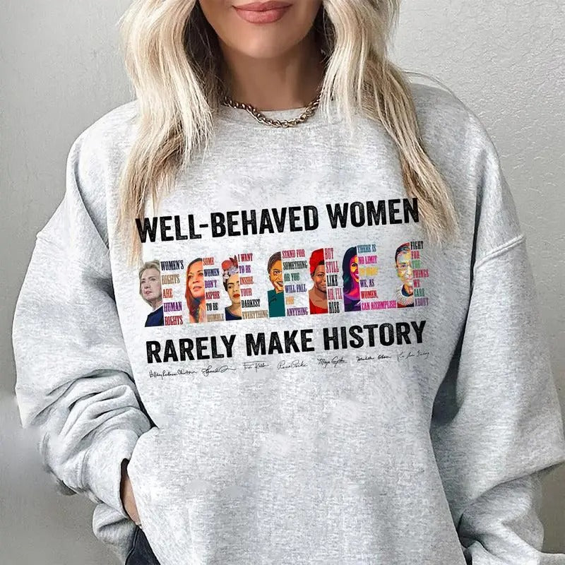 Well Behaved Women Rarely Make History Shirt, Hilary Women's Right Are Human Rights Tshirt - Sweatshirt - Hoodie, Feminist Shirt, Womenswear Casual Cotton