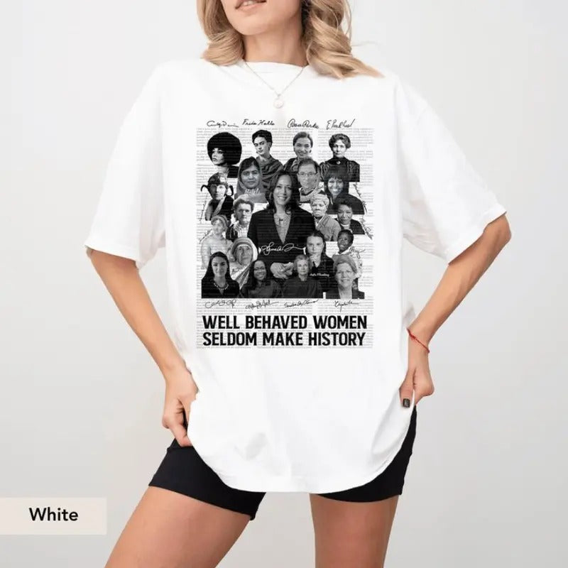 Well-behaved Women Seldom Make History , Harris Walz 2024 shirt Womenswear