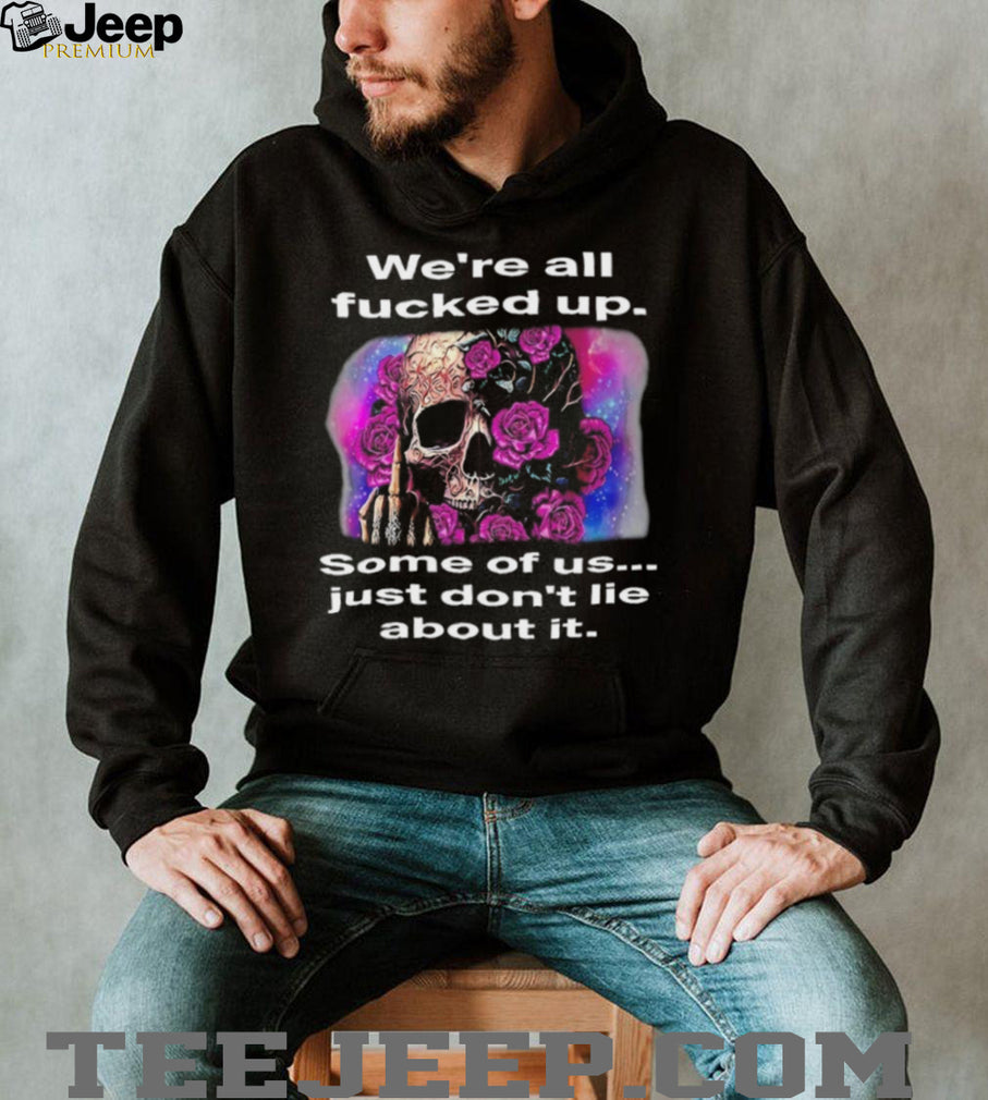 We’re All F….ed Up Skull and Roses Middle Finger T Shirt