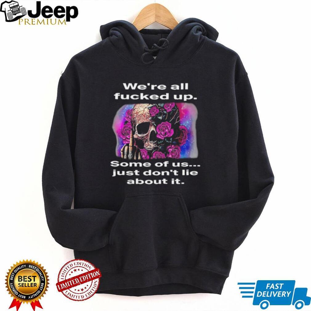 We’re All F….ed Up Skull and Roses Middle Finger T Shirt
