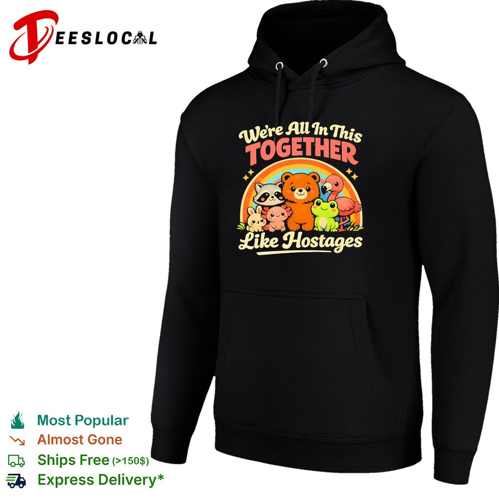 We’re all in this together like hostages animals shirt