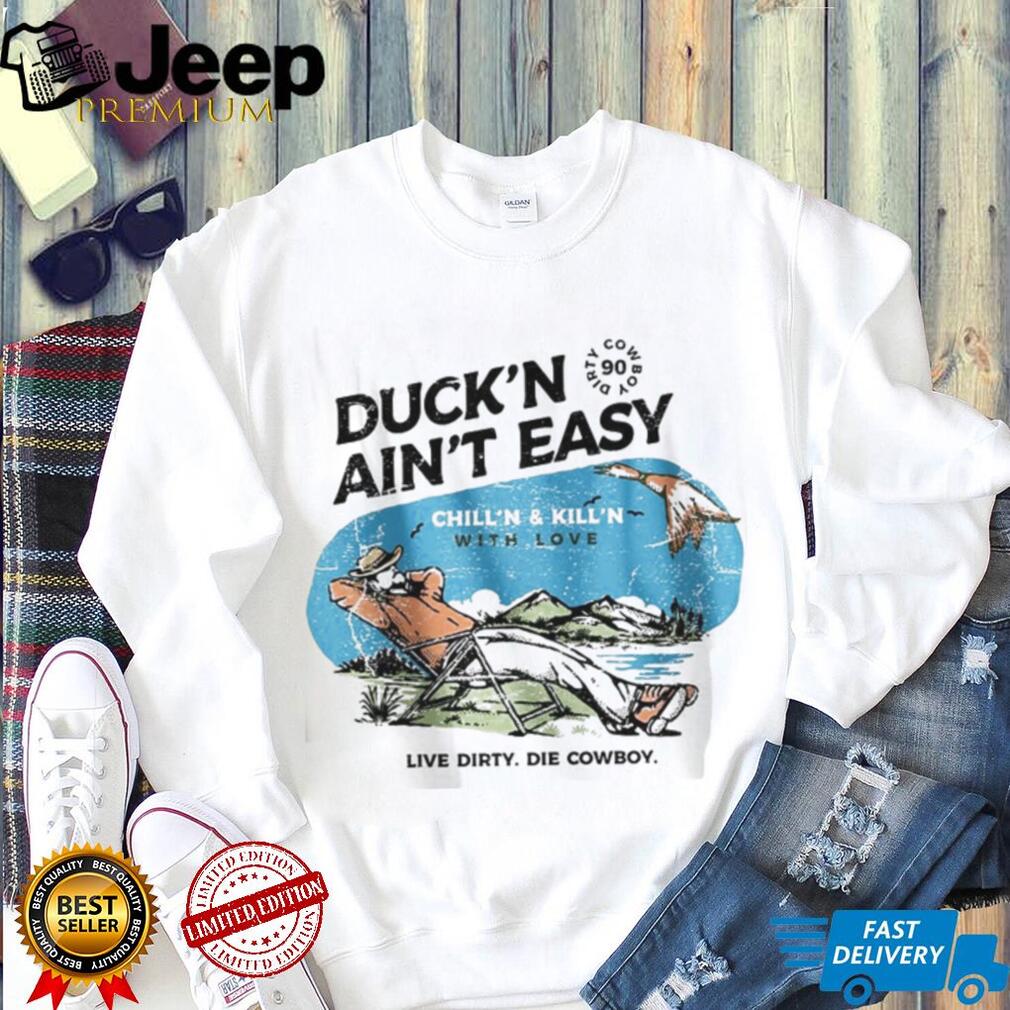Duck’n Ain’t Easy Hunting Cowboy T Shirt Chill’n & Kill’n Design