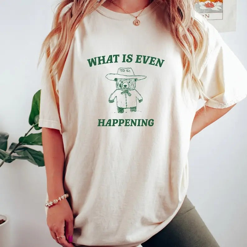 What Is Even Happening? Retro Bear Cartoon, Vintage Cartoon Bear, Aesthetic T Shirt, Graphic T Shirt, Unisex Tee Top Womenswear