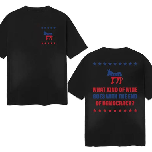 What Kind Of Wine Goes With The End Of Democracy? Unisex T-Shirt Double Sides Cotton Menswear Unisex