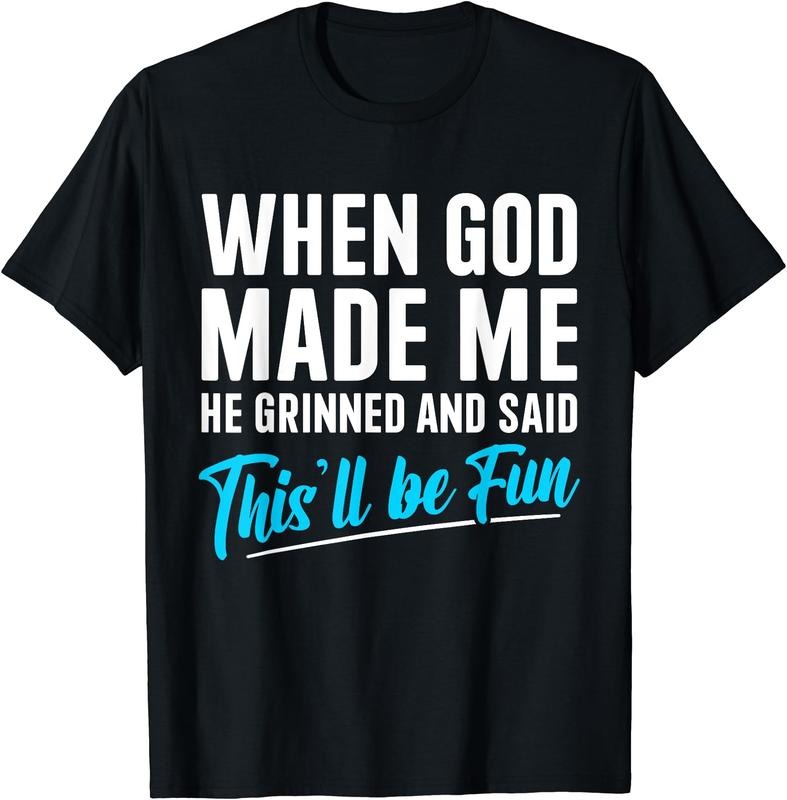 When God Made Me He Grinned and Said This Will Be Fun T-Shirt | Unisex Cotton Tee Gift, Crewneck, Short Sleeve