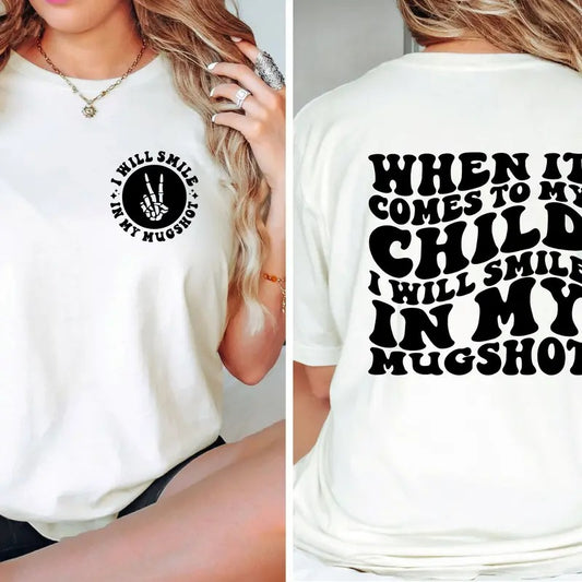 When It Comes To My Child I Will Smile In My Mugshot Shirt Mom Shirt Funny Mom Shirt Mom Life Unisex Fit