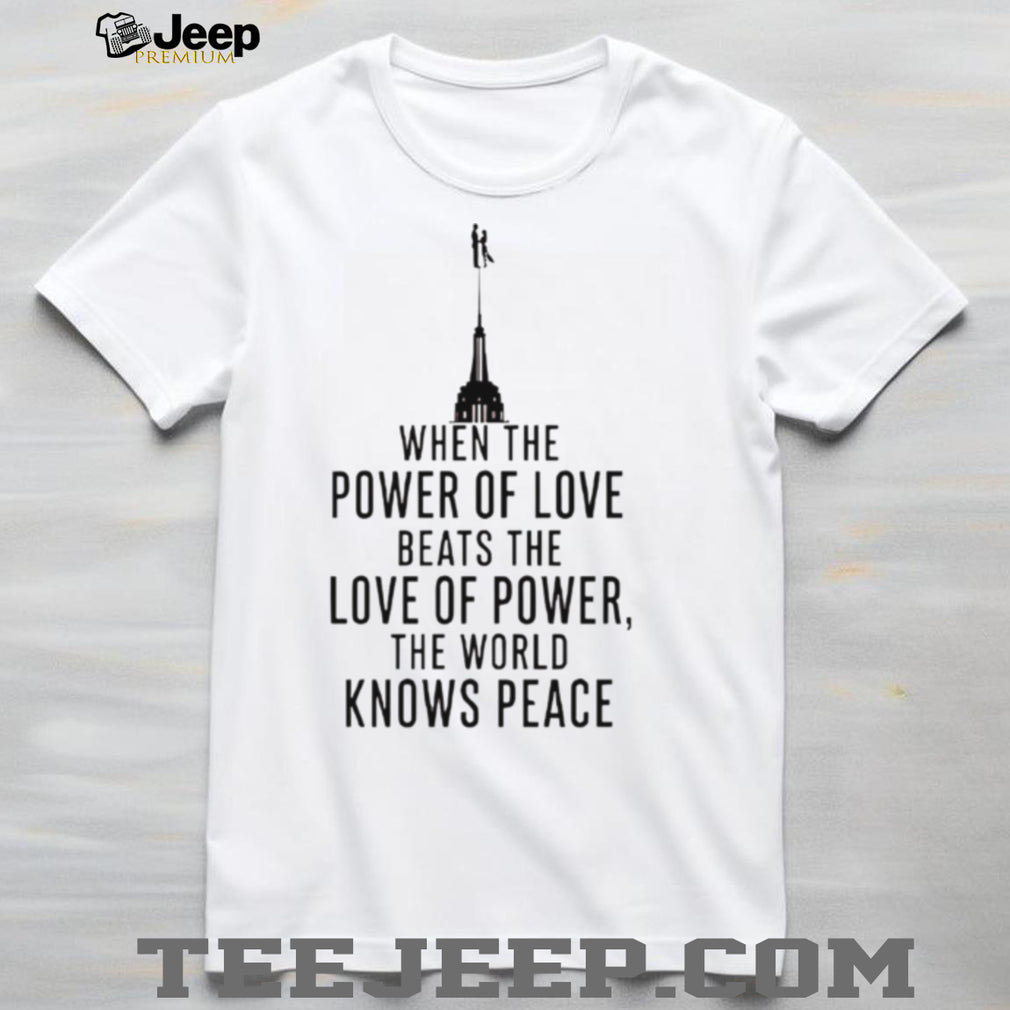 When The Power Of Love Beats The Love Of Power The NYC Skyline Shirt
