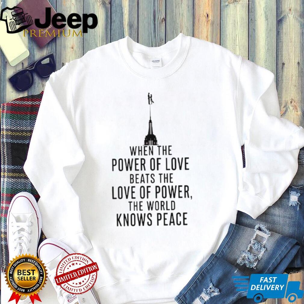 When The Power Of Love Beats The Love Of Power The NYC Skyline Shirt
