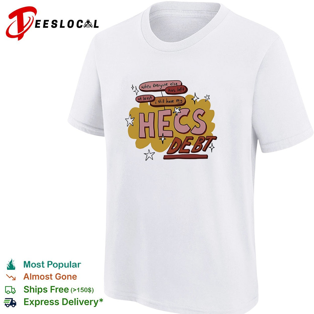When everyone else has left at least I still have my hecs debt shirt