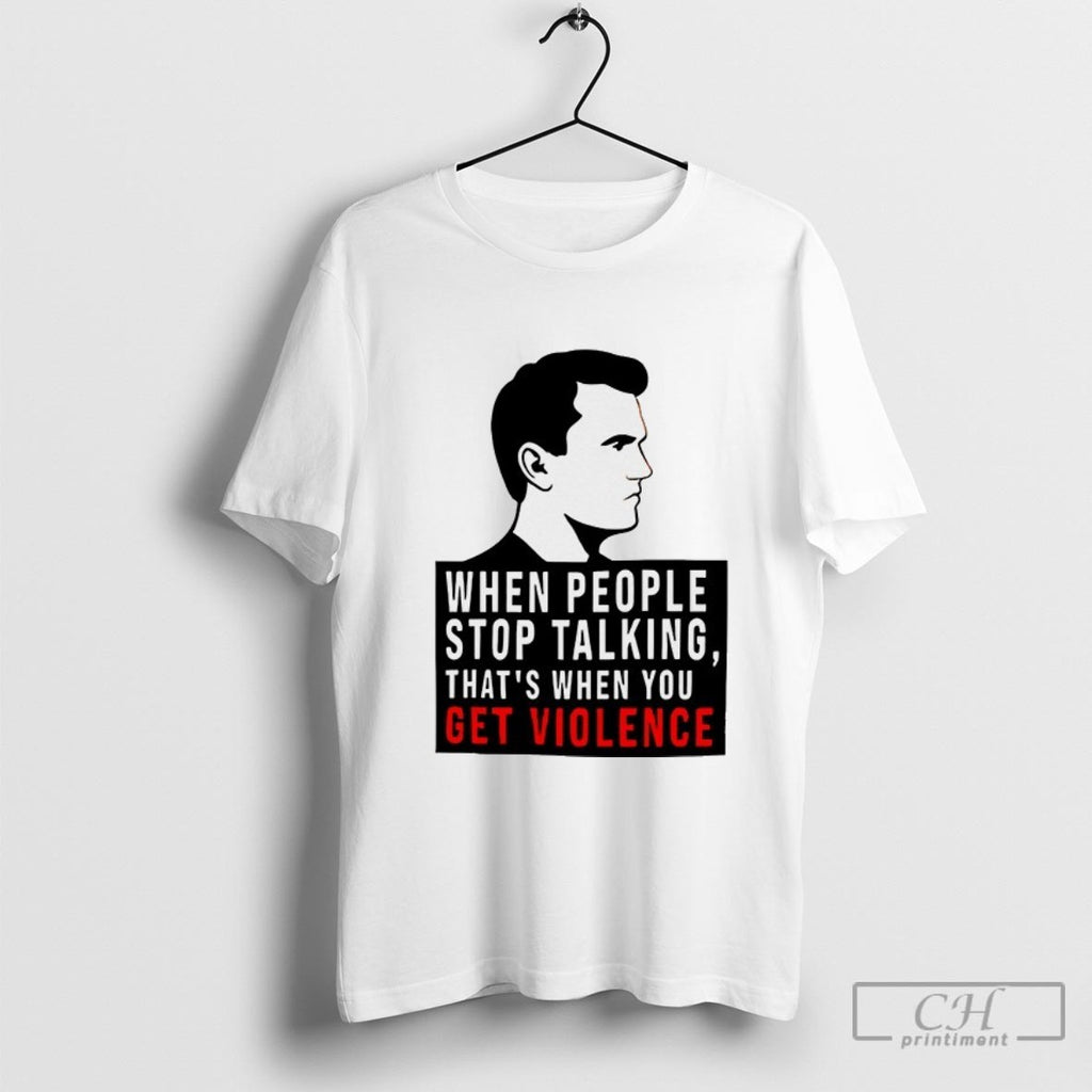 When People Stop Talking Thats When You Get Violence Shirt Sweater