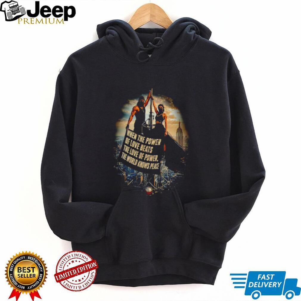 When the power of love beats the love of power the world knows peace Rooftoppers vintage shirt