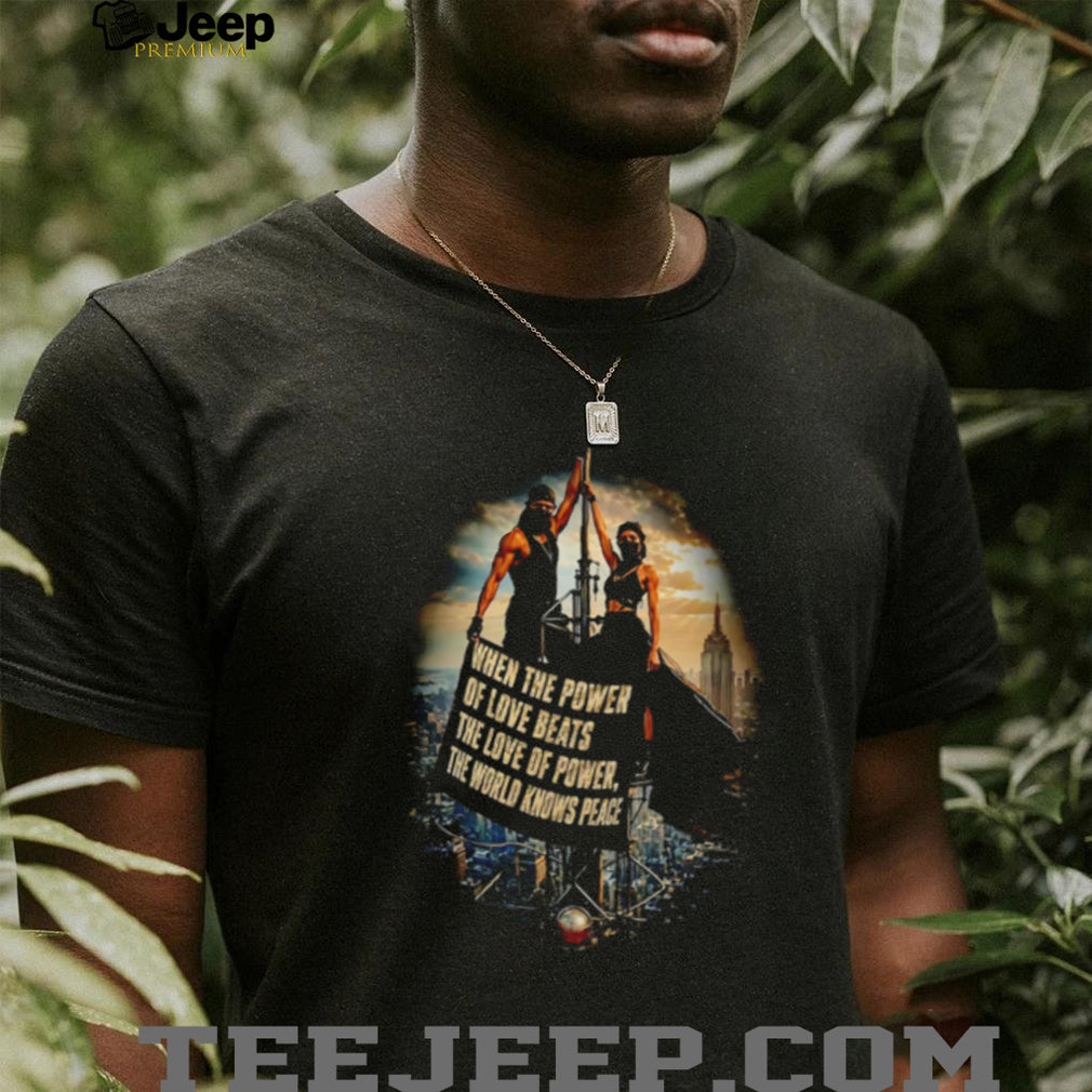 When the power of love beats the love of power the world knows peace Rooftoppers vintage shirt