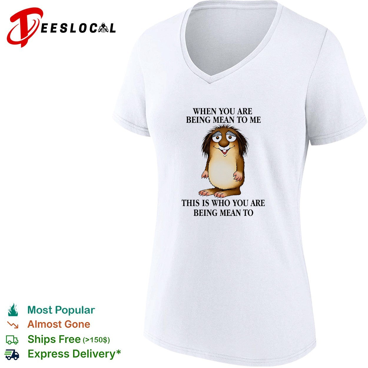 When you are being mean to me this is who you are being mean shirt