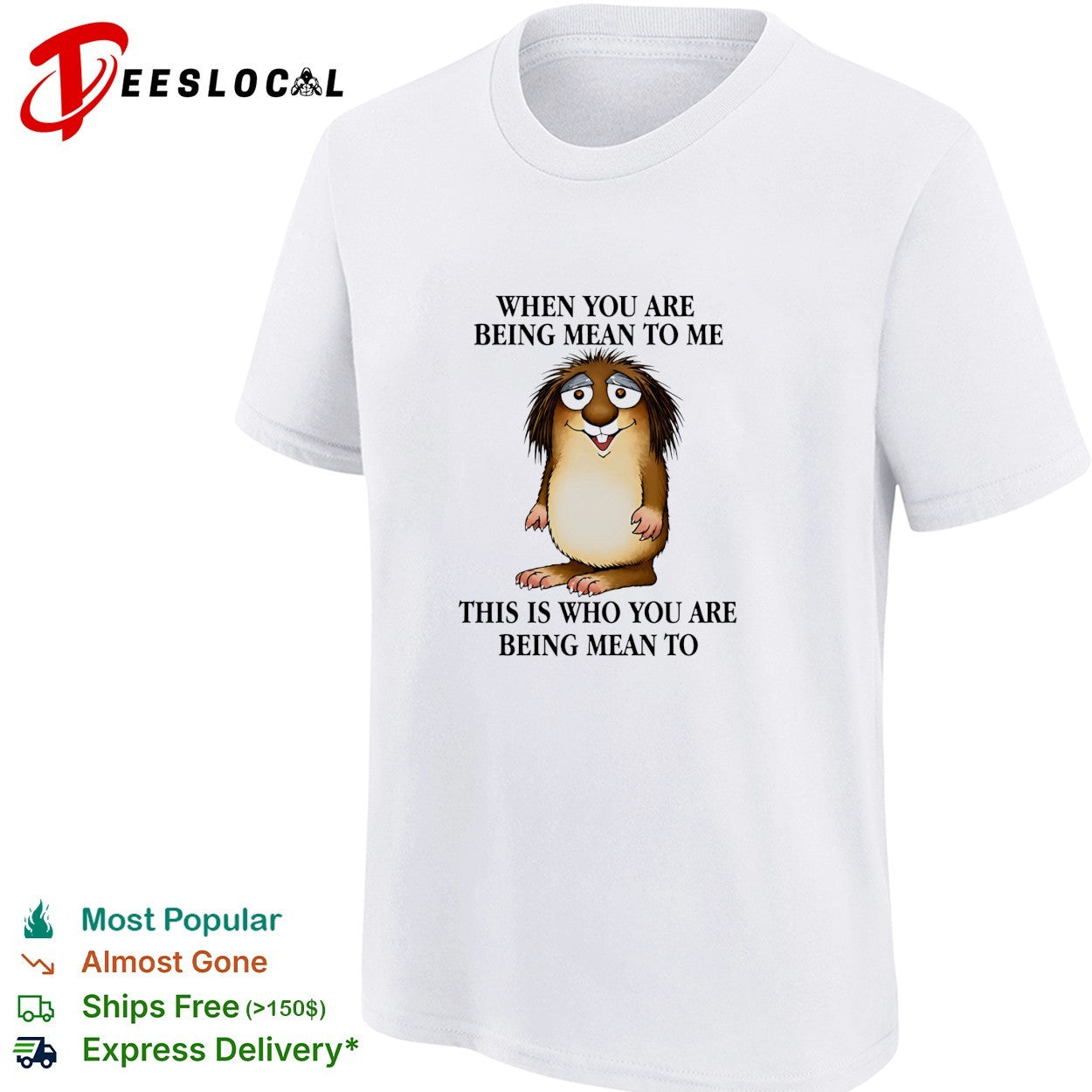 When you are being mean to me this is who you are being mean shirt