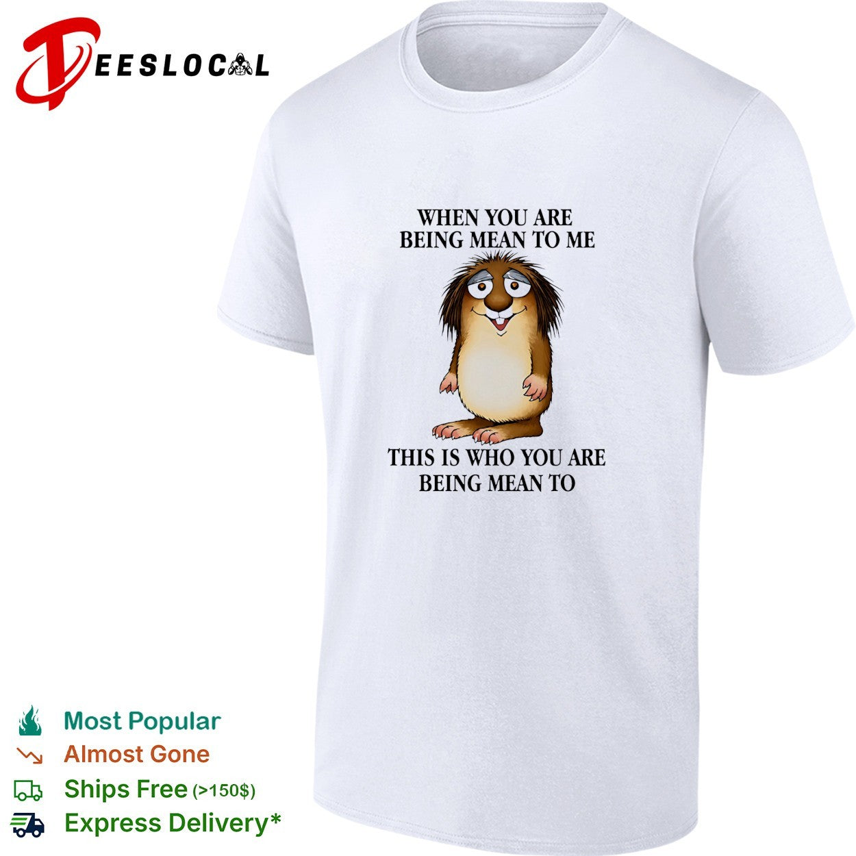 When you are being mean to me this is who you are being mean shirt