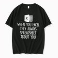 When You Excel They Always Speadsheet About You Tshirts Sweater