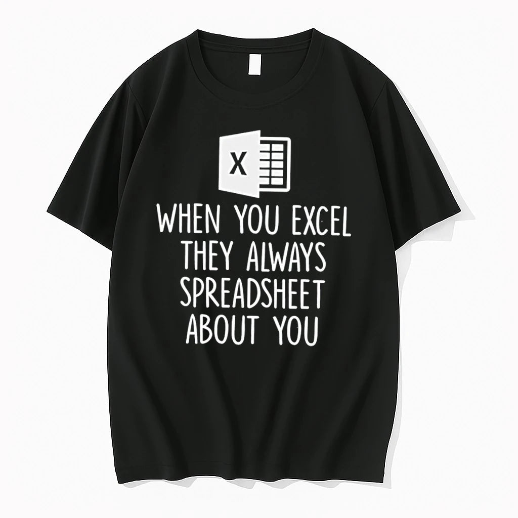 When You Excel They Always Speadsheet About You Tshirts Sweater