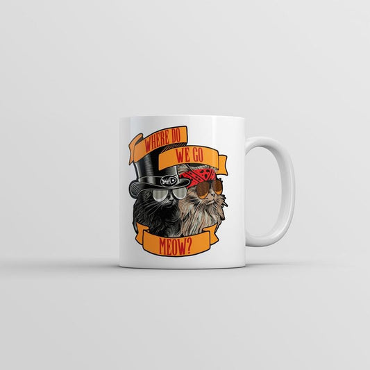 Where Do We Go Meow Mug Funny Sarcastic Cat Graphic Coffee Cup-11oz Funny Coffee Mugs Ceramic Printed Drinkware Cup
