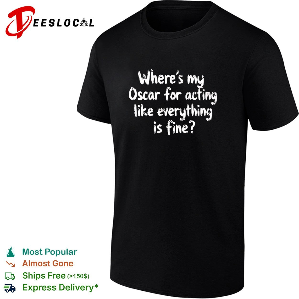 Where’s my Oscar for acting like everything is fine shirt