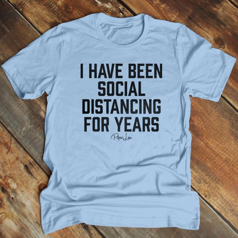 Father's Day | I Have Been Social Distancing For Years Apparel, Printed In The USA, Tee Blue / Ash / Military Gree / Turf Green / White, #mensapparel #dads #blackprint