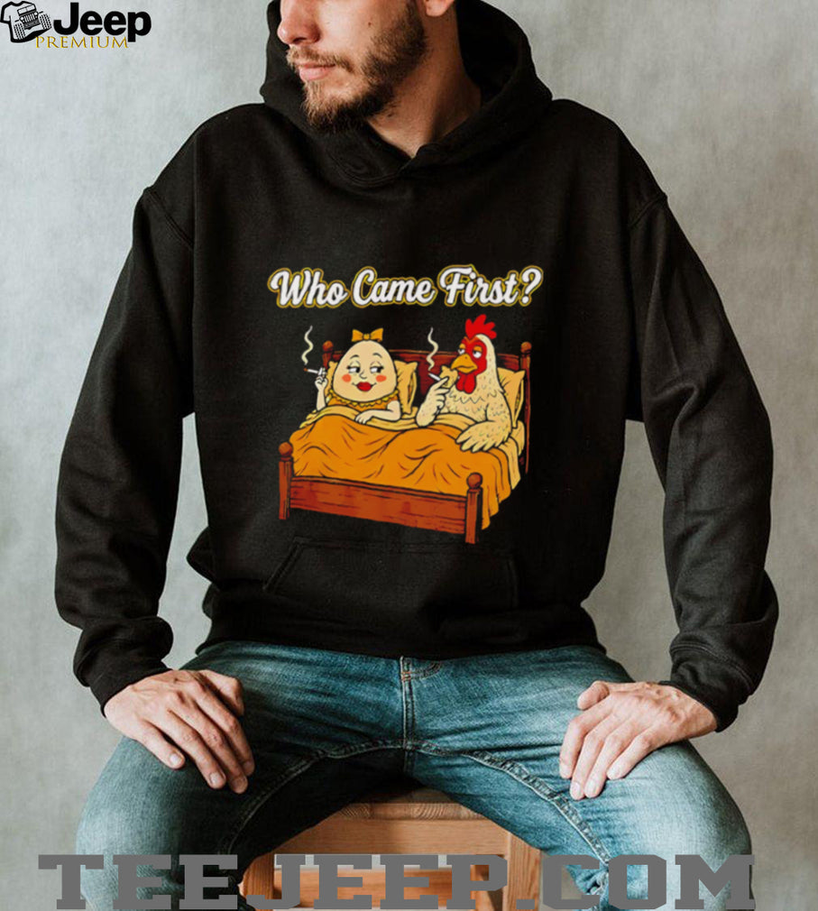 Who Came First Chicken and Egg Funny Bedroom Joke T Shirt