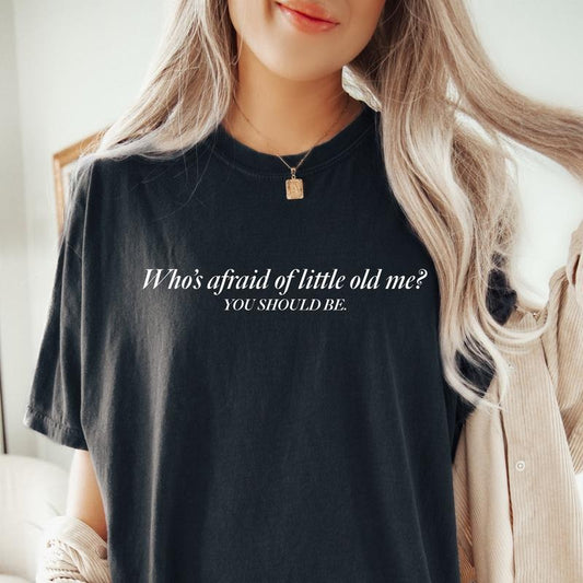Who's Afraid Of Little Old Me T-Shirt