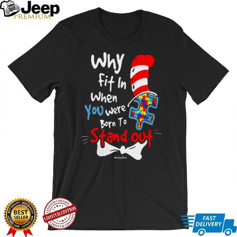 Why Fit In When You Were Born To Stand Out Autism Awareness T Shirt