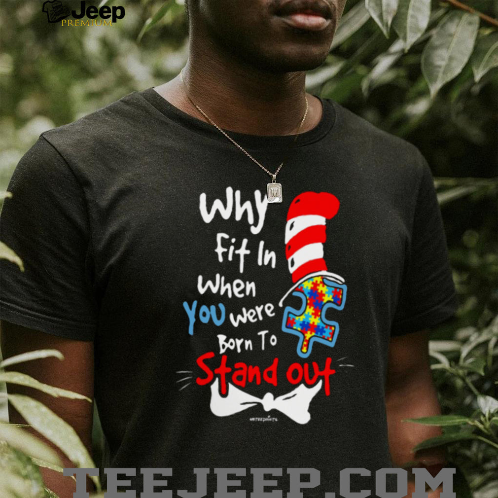 Why Fit In When You Were Born To Stand Out Autism Awareness T Shirt