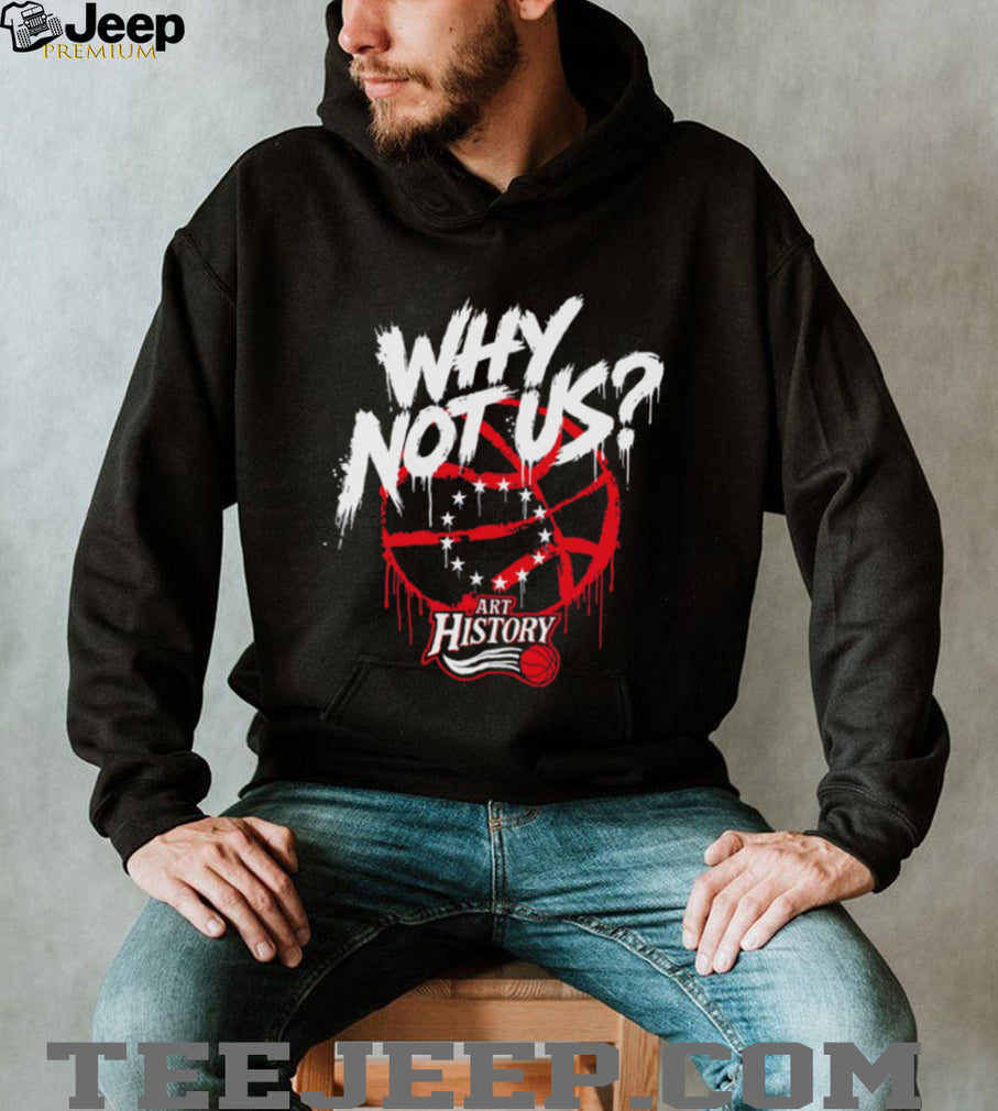 Why Not Us Philly Basketball Art History Graffiti T Shirt