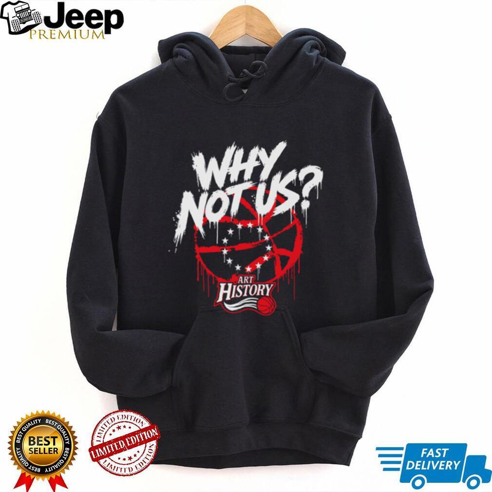 Why Not Us Philly Basketball Art History Graffiti T Shirt