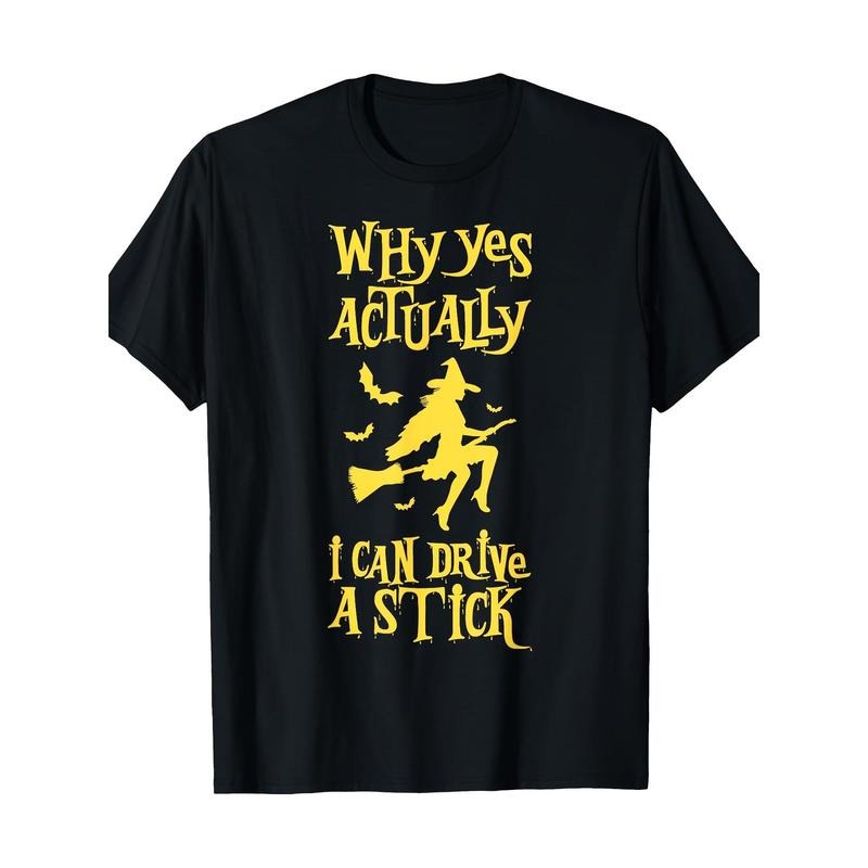 Why can I drive a stick Halloween Witch Broom T-shirt Made in USA