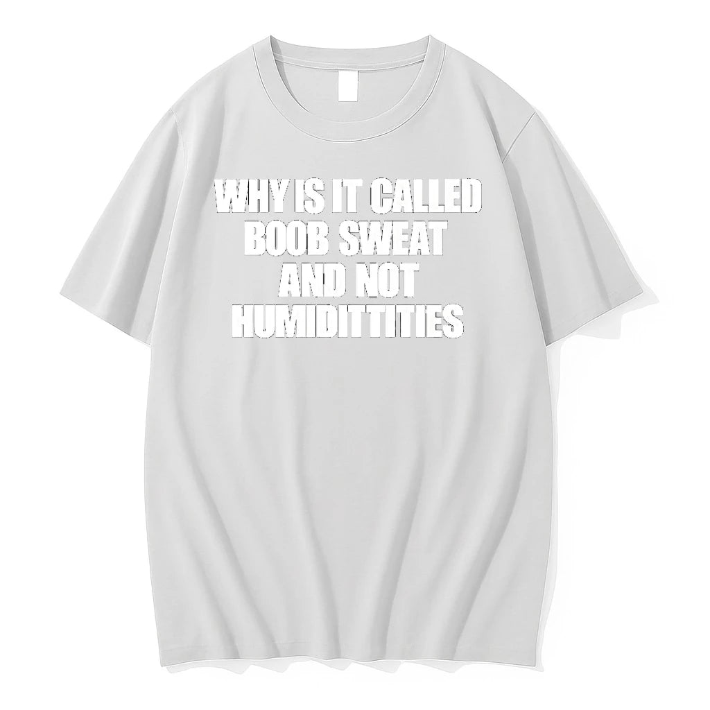 Why Is It Called Boob Sweat And Not Humidittities Tshirts Sweater