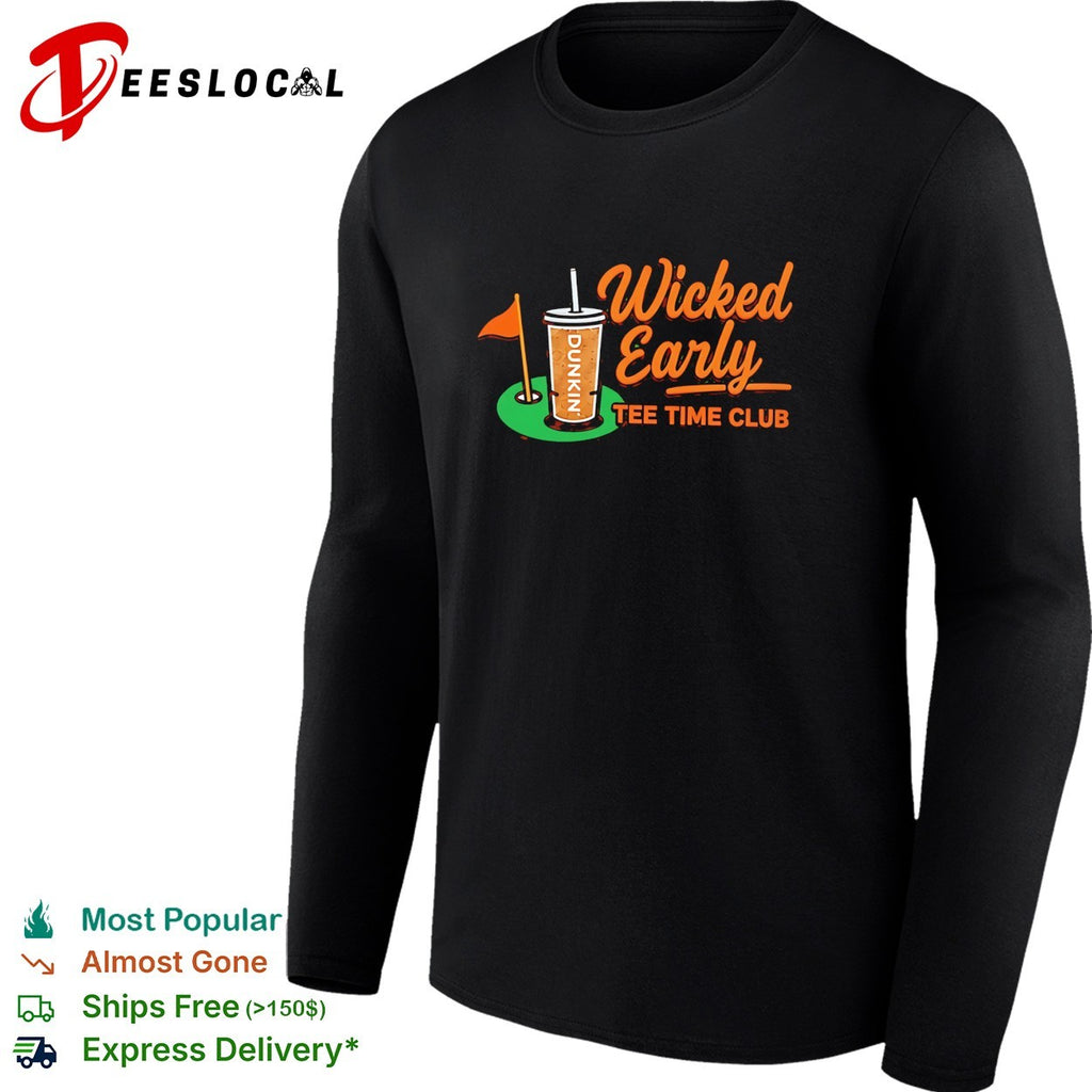 Wicked early tee time club Dunkin shirt