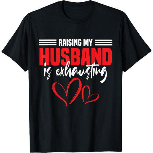 Wife Raising My Husband Is Exhausting Joke T-Shirt made in usa
