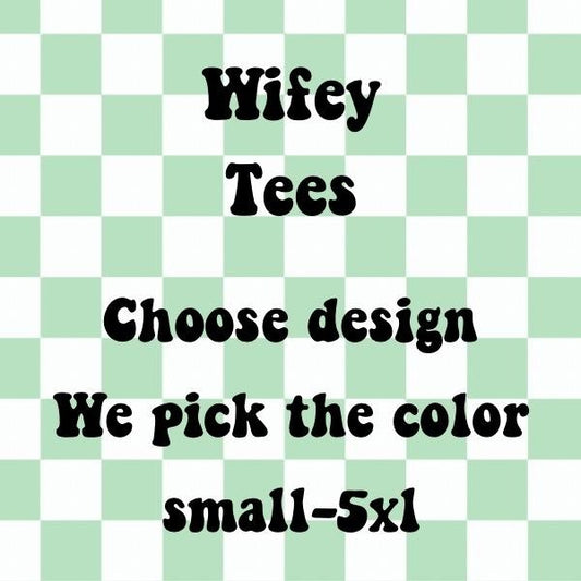 Wifey Designed T-shirts we pick color you pick design
