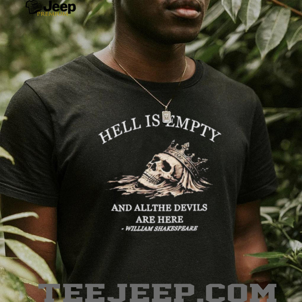 William Shakespeare quote hell is empty and all the devils are here shirt