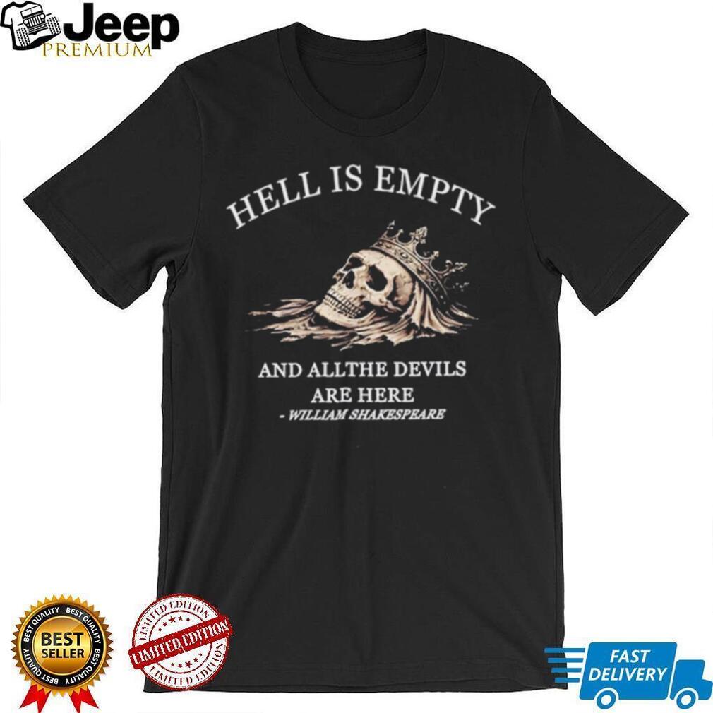 William Shakespeare quote hell is empty and all the devils are here shirt