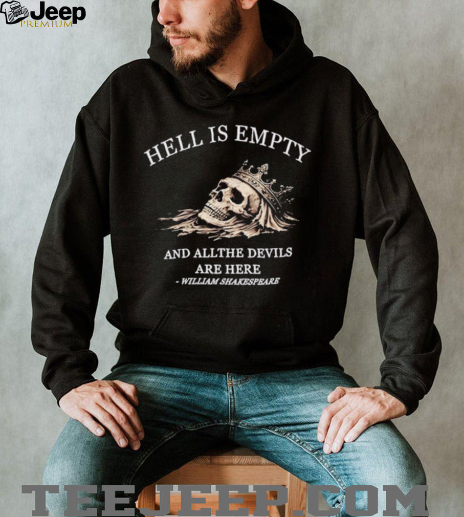 William Shakespeare quote hell is empty and all the devils are here shirt